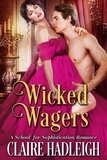  Claire Hadleigh - Wicked Wagers - The School for Sophistication.