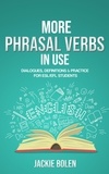  Jackie Bolen - More Phrasal Verbs in Use: Dialogues, Definitions &amp; Practice  for English Learners.