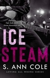  S. Ann Cole - Ice Steam: A Duet - Loving All Wrong, #3.