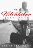  Victoria Rush - The Hitchhiker: Lesbian Erotica - Lesbian Erotica, #24.
