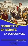  MAURICIO ENRIQUE FAU - Conceptos en Debate, La Democracia Parte 4 - CONCEPTOS EN DEBATE.