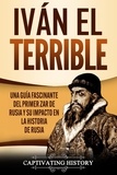  Captivating History - Iván el Terrible: Una guía fascinante del primer zar de Rusia y su impacto en la historia de Rusia.