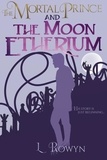  L. Rowyn - The Mortal Prince and the Moon Etherium - The Fey-Touched, #2.