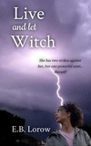  E. B. Lorow - Live and Let Witch - The Witches You Were Warned About, #2.