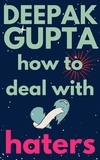 Deepak Gupta - How To Deal With Haters - 30 Minutes Read.
