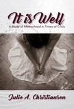  Julie A. Christiansen - It is Well: A Study of Motherhood in Times of Crisis.