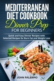  John Palermo - Mediterranean Diet Cookbook Dinner Prep for Beginners: Quick and Easy Dinner Recipes with Selected Recipes for Burn Fat and Weight Loss.