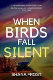  Shana Frost - When Birds Fall Silent - Aileen and Callan Murder Mysteries, #3.