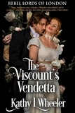  Kathy L Wheeler - The Viscount's Vendetta - Rebel Lords of London, #4.