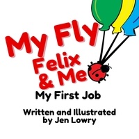  Jen Lowry - My Fly Felix &amp; Me: My First Job - My Fly Felix.
