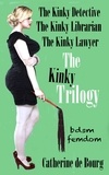  Catherine de Bourg - The Kinky Trilogy.