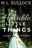  M.L. Bullock - Horrible Little Things - Scary Fall Stories.