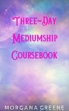  Morgana Greene - Three-Day Mediumship Coursebook.