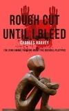  Charles Harvey - Rough Cut Until I Bleed - Poetic Journeys, #4.