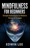  Edwin Lee - Mindfulness for Beginners: Simple Techniques to Relieve Stress and Anxiety.
