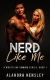  Alandra Hensley - Nerd Like Me - A Wrestling Gaming Series, #1.