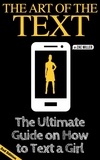  Zac Miller - The Art of the Text: The Ultimate Guide on How to Text a Girl - How to Get a Girlfriend.