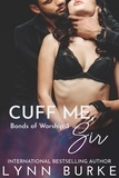  Lynn Burke - Cuff Me, Sir: BDSM Contemporary Romance - Bonds of Worship BDSM Romance Series, #3.