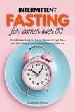  Gwenda Flores - Intermittent Fasting For Women Over 50: The Ultimate Guide for Senior Women to Fast, Easy and Safe Weight Loss Without Counting Calories.