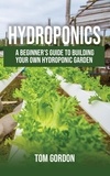  Tom Gordon - Hydroponics: A Beginner’s Guide to Building Your Own Hydroponic Garden.