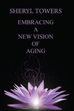  Sheryl Towers - Embracing a New Vision of Aging.