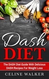  Celine Walker - DASH Diet: The DASH Diet Guide with Delicious DASH Recipes for Weight Loss.