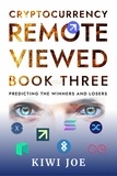  Kiwi Joe - Cryptocurrency Remote Viewed Book Three - Cryptocurrency Remote Viewed, #3.