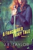  J.E. Taylor - A Fractured Fairy Tale: Books 1-6 - Fractured Fairy Tales, #10.