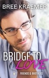 Bree Kraemer - Bridge To Love - Friends &amp; Brothers, #2.