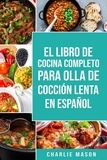  Charlie Mason - El Libro De Cocina Completo Para Olla de Cocción Lenta En Español.