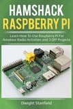  Dwight Standfield - Hamshack Raspberry Pi: Learn How To Use Raspberry Pi For Amateur Radio Activities And 3 DIY Projects.
