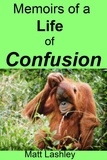  Matt Lashley - Memoirs of a Life of Confusion.