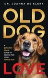  Dr. Joanna de Klerk - Old Dog Love: A Common-Sense Guide to Caring for Your Senior Dog.