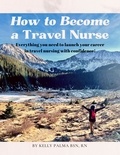  Kelly Palma - How to Become a Travel Nurse.