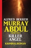  Alfred Bekker - Murray Abdul ermittelt – Killer Angel: Kriminalroman.