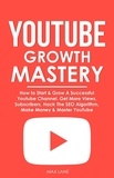 Max Lane - YouTube Growth Mastery: How to Start &amp; Grow A Successful Youtube Channel. Get More Views, Subscribers, Hack The Algorithm, Make Money &amp; Master YouTube.