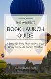  Keely Brooke Keith - The Writer’s Book Launch Guide: A Step-By-Step Plan to Give Your Book the Best Launch Possible.