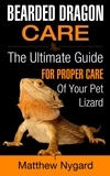  Matthew Nygard - Bearded Dragon Care: The Ultimate Guide for Proper Care of Your Pet Lizard.