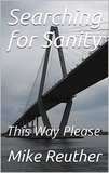  Mike Reuther - Searching for Sanity - Sanity Series of Books 4.