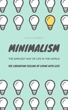  Luke Eisenberg - Minimalism ... The Simplest Way Of Life In The World: The Liberating Feeling Of Living With Less.