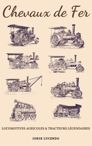  Jorge Lucendo - Chevaux de Fer - Locomotives Agricoles et Tracteurs Légendaires.