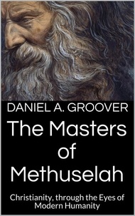  Daniel Groover - The Masters of Methuselah - Christian Mystic Illumination.