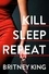 Britney King - Kill, Sleep, Repeat: A Psychological Thriller.