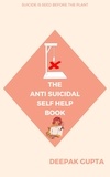  Deepak Gupta - The Anti-Suicidal Self Help Book - 30 Minutes Read.