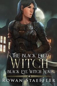  Rowan Staeffler - The Black Eyed Witch - A Black Eyed Witch Novel.