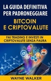  Wayne Walker - La Guida Definitiva Per Padroneggiare Bitcoin E Criptovalute.