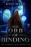  Kyle West - The Orb of Binding - The Starsea Cycle, #2.