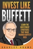  Bradley Adams - Invest Like Buffett: Learn the Investment Strategies that Made Warren Buffett Rich.