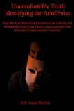  Erik Angus MacRae - Uncomfortable Truth: Identifying the AntiChrist How the AntiChrist Seized Control of the Church and Blinded the Eyes of the Pastors and Laypeople and Remained Undetected for Centuries.