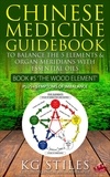  KG STILES - Chinese Medicine Guidebook Essential Oils to Balance the Wood Element &amp; Organ Meridians - 5 Element Series.